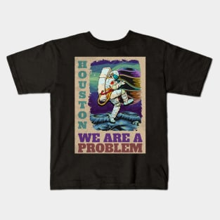 Houston we are the problem Kids T-Shirt